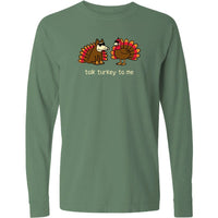 Talk Turkey To Me - Classic Long-Sleeve T-Shirt
