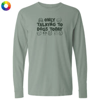 Only Talking to Dogs Today - Classic Long-Sleeve T-Shirt