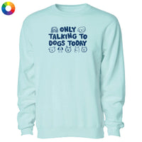 Only Talking to Dogs Today - Crewneck Sweatshirt