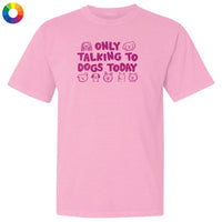 Only Talking to Dogs Today - Classic Tee